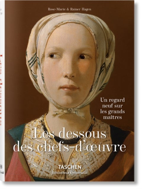Les dessous des chefs-d’oeuvre. Un regard neuf sur les grands maitres