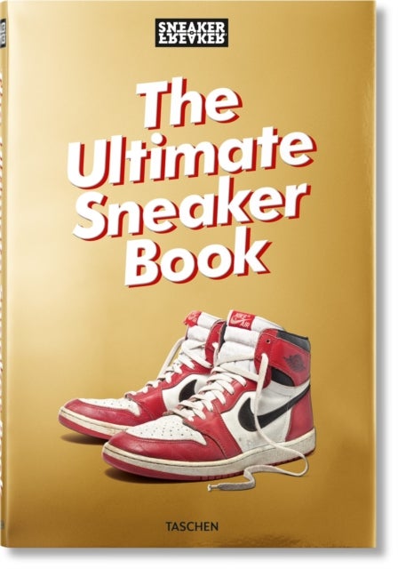 Sneaker Freaker. The Ultimate Sneaker Book - The Ultimate Sneaker Book