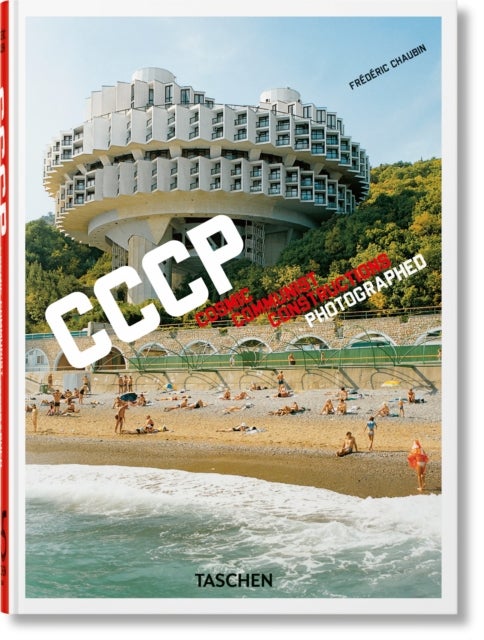 Frederic Chaubin - CCCP. Cosmic Communist Constructions Photographed. 45th Ed.