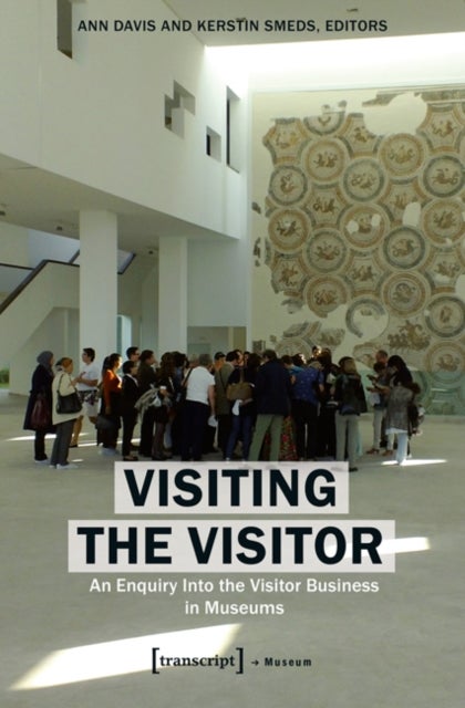 Visiting the Visitor - An Enquiry Into the Visitor Business in Museums