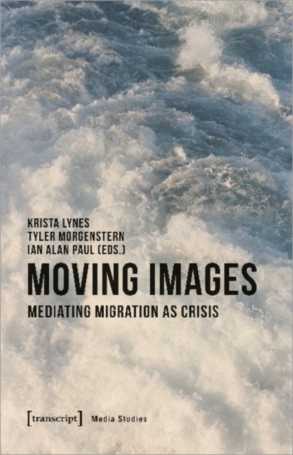 Moving Images ¿ Mediating Migration as Crisis