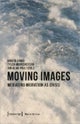 Moving Images ¿ Mediating Migration as Crisis