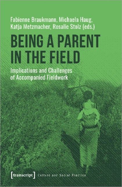 Being a Parent in the Field ¿ Implications and Challenges of Accompanied Fieldwork