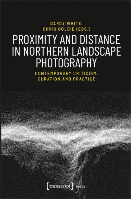 Proximity and Distance in Northern Landscape Pho ¿ Contemporary Criticism, Curation, and Practice