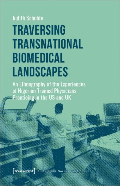 Traversing Transnational Biomedical Landscapes ¿ An Ethnography of the Experiences of Nigerian¿Train
