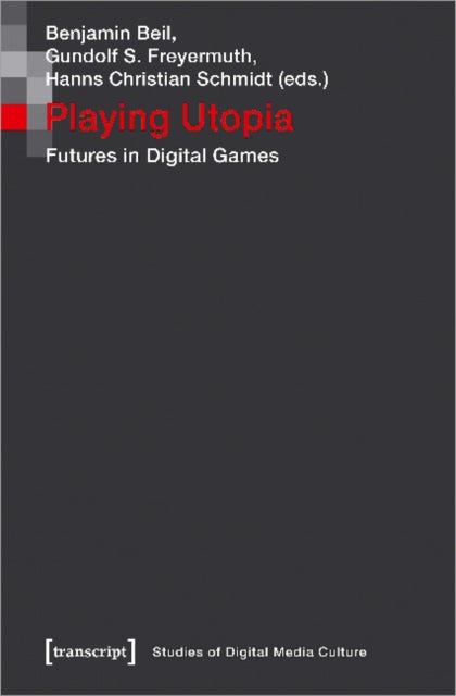 Playing Utopia ¿ Futures in Digital Games