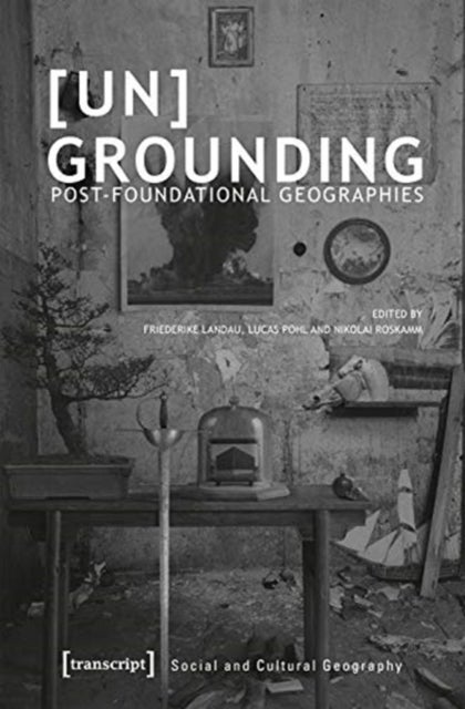 [Un]Grounding ¿ Post¿Foundational Geographies