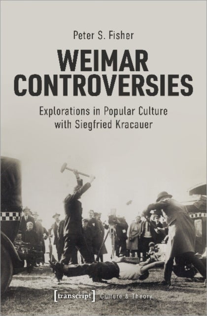 Weimar Controversies ¿ Explorations in Popular Culture with Siegfried Kracauer