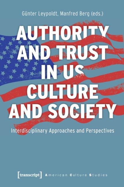 Authority and Trust in US Culture and Society ¿ Interdisciplinary Approaches and Perspectives