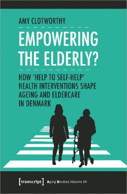 Empowering the Elderly? ¿ How "Help to Self¿Help" Health Interventions Shape Ageing and Eldercare in