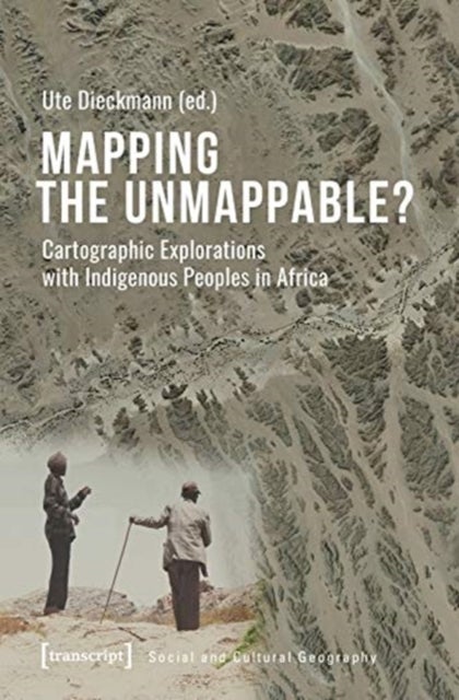 Mapping the Unmappable? ¿ Cartographic Explorations with Indigenous Peoples in Africa