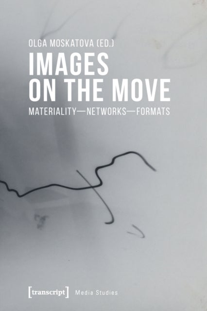 Images on the Move ¿ Materiality ¿ Networks ¿ Formats