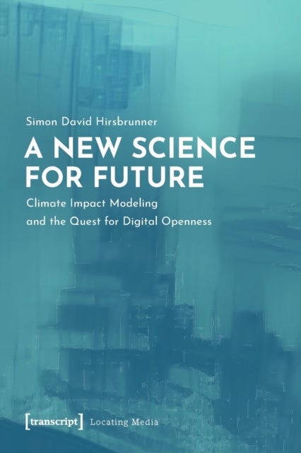 A New Science for Future ¿ Climate Impact Modeling and the Quest for Digital Openness