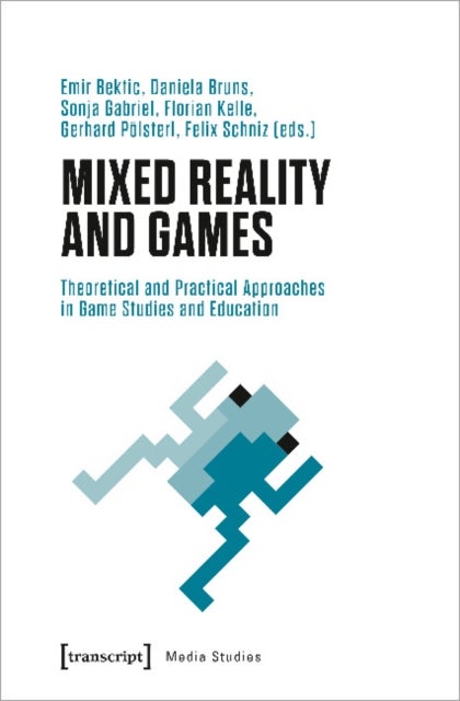 Mixed Reality and Games ¿ Theoretical and Practical Approaches in Game Studies and Education