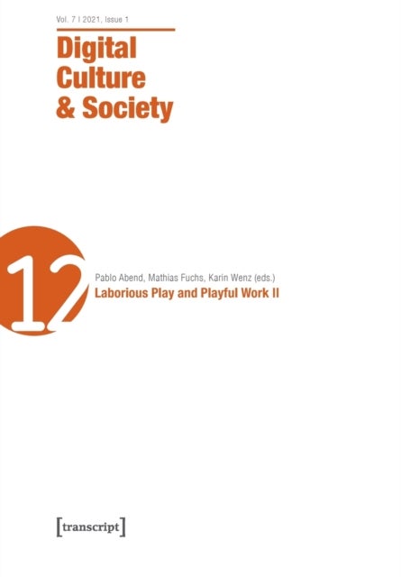 Digital Culture & Society (DCS) ¿ Vol. 7, Issue 1/2021 ¿ Laborious Play and Playful Work II