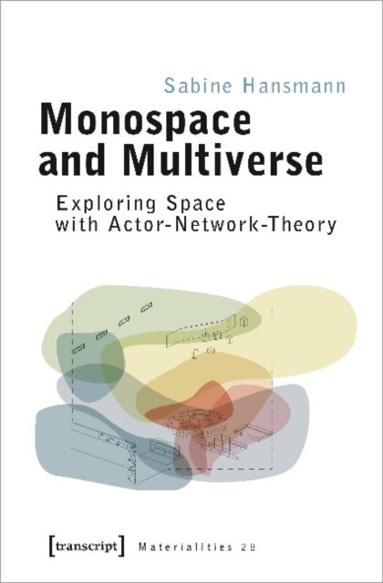 Monospace and Multiverse ¿ Exploring Space with Actor¿Network¿Theory