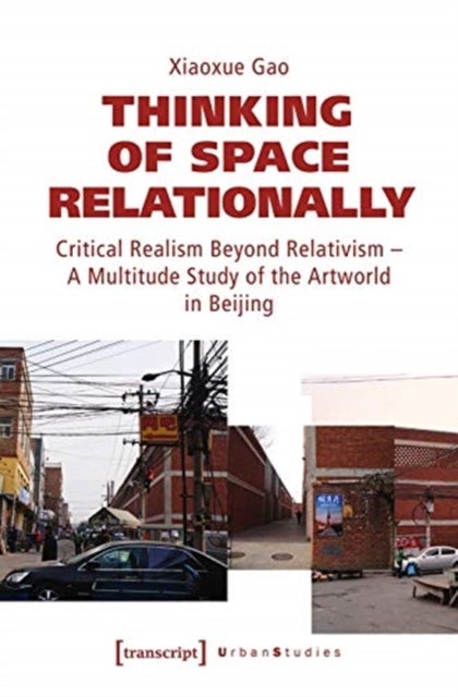 Thinking of Space Relationally ¿ Critical Realism Beyond Relativism ¿ A Multitude Study of the Artwo