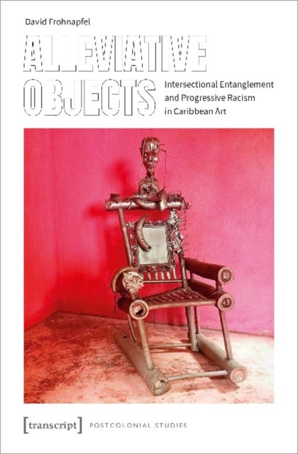 Alleviative Objects ¿ Intersectional Entanglement and Progressive Racism in Caribbean Art