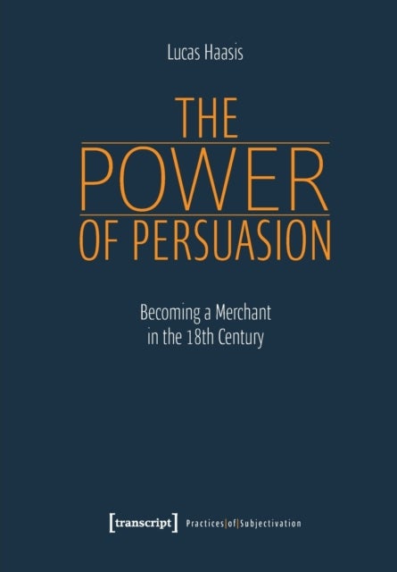 The Power of Persuasion ¿ Becoming a Merchant in the Eighteenth Century