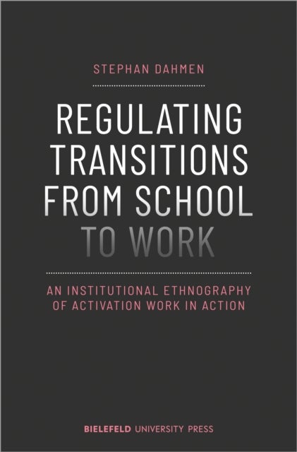 Regulating Transitions from School to Work ¿ An Institutional Ethnography of Activation Work in Acti