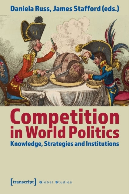 Competition in World Politics ¿ Knowledge, Strategies, and Institutions