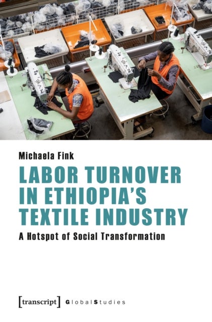 Labor Turnover in Ethiopia's Textile Industry - A Hotspot of Social Transformation