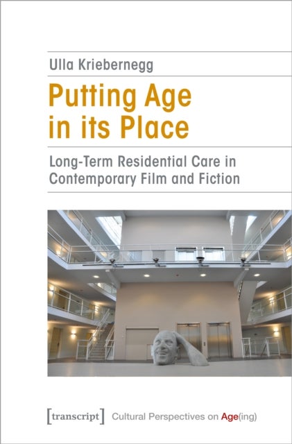 Putting Age in its Place - Long-Term Residential Care in Contemporary Film and Fiction