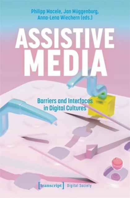 Assistive Media - Barriers and Interfaces in Digital Cultures