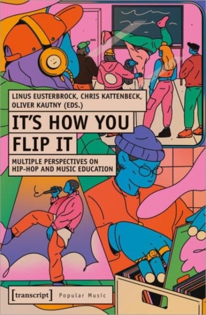 It's How You Flip It - Multiple Perspectives on Hip-Hop and Music Education