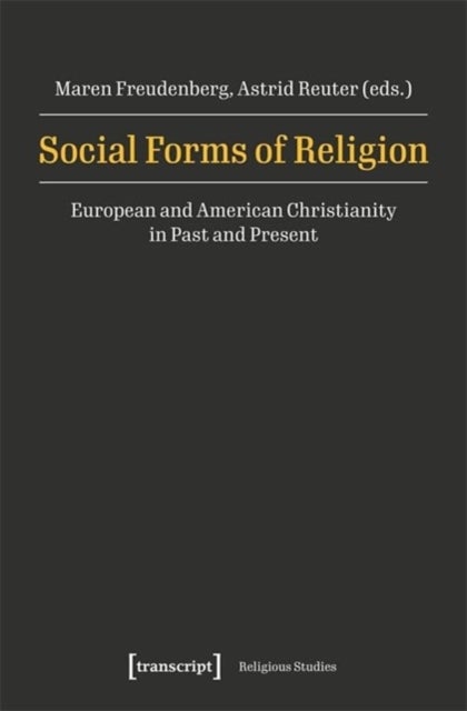 Social Forms of Religion - European and American Christianity in Past and Present