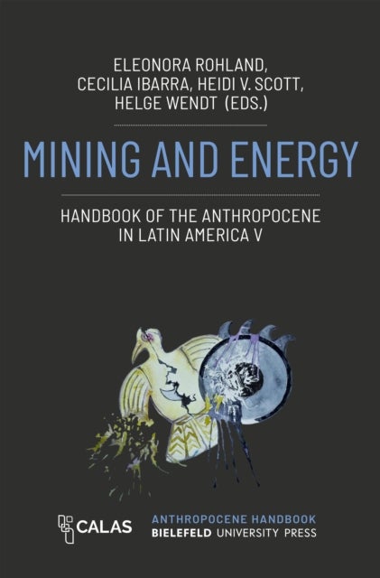 Mining and Energy - Handbook of the Anthropocene in Latin America V