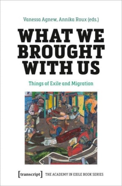What We Brought with Us - Things of Exile and Migration