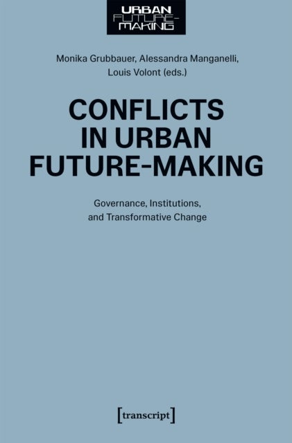 Conflicts in Urban Future-Making - Governance, Institutions, and Transformative Change