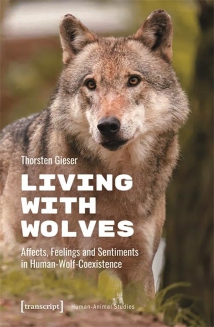 Living with Wolves - Affects, Feelings and Sentiments in Human-Wolf-Coexistence