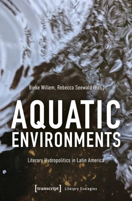 Aquatic Environments - Literary Hydropolitics in Latin America