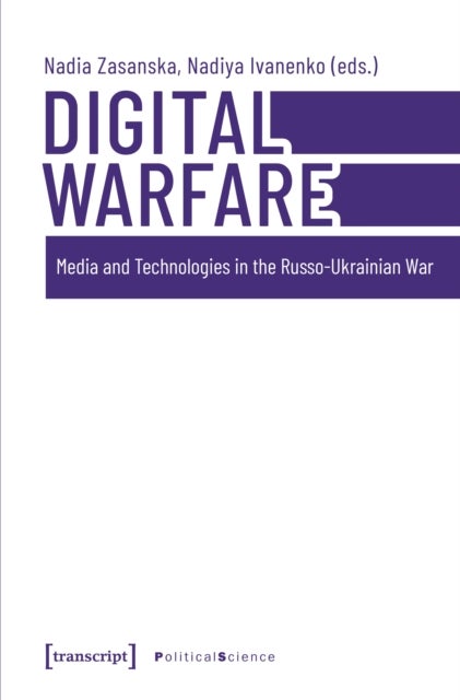 Digital Warfare - Media and Technologies in the Russo-Ukrainian War