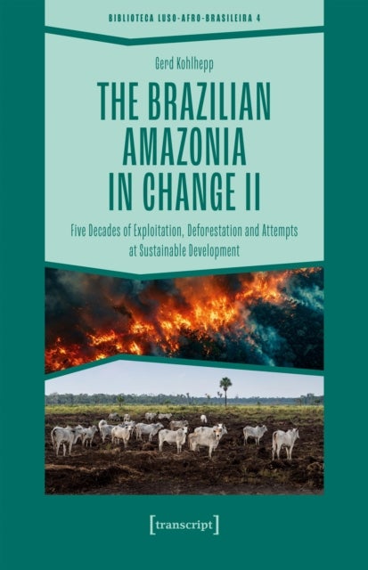 The Brazilian Amazonia in Change II - Five Decades of Exploitation, Deforestation and Attempts at Sustainable Development