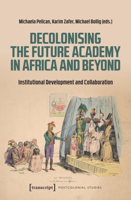 Decolonising the Future Academy in Africa and Beyond - Institutional Development and Collaboration