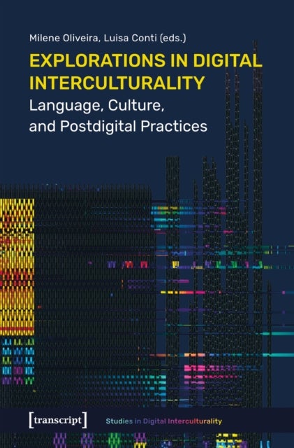 Explorations in Digital Interculturality - Language, Culture, and Postdigital Practices