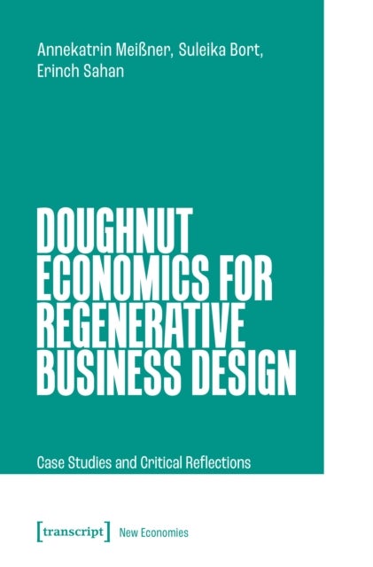 Doughnut Economics for Regenerative Business Design - Case Studies and Critical Reflections