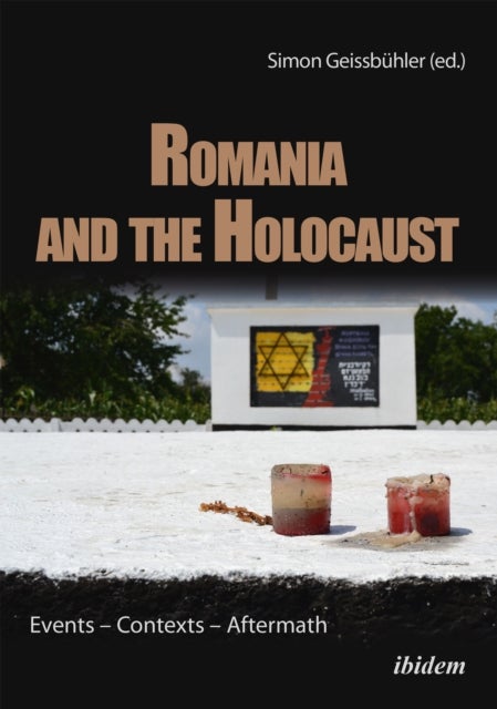 Romania and the Holocaust ¿ Events ¿ Contexts ¿ Aftermath - Events – Contexts – Aftermath