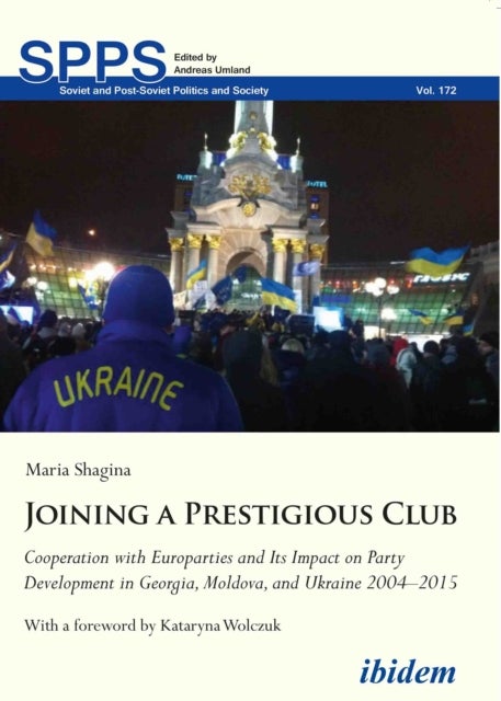 Joining a Prestigious Club - Cooperation with Europarties and Its Impact on Party Development in Georgia, Moldova, and Ukraine 2004–2015