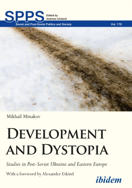 Development and Dystopia ¿ Studies in Post¿Soviet Ukraine and Eastern Europe - Studies in Post-Soviet Ukraine and Eastern Europe