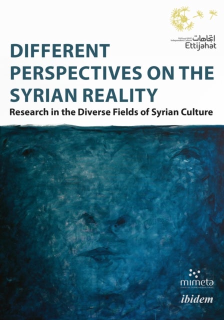 Different Perspectives on the Syrian Reality - Research in the Diverse Fields of Syrian Culture - Research in the Diverse Fields of Syrian Culture