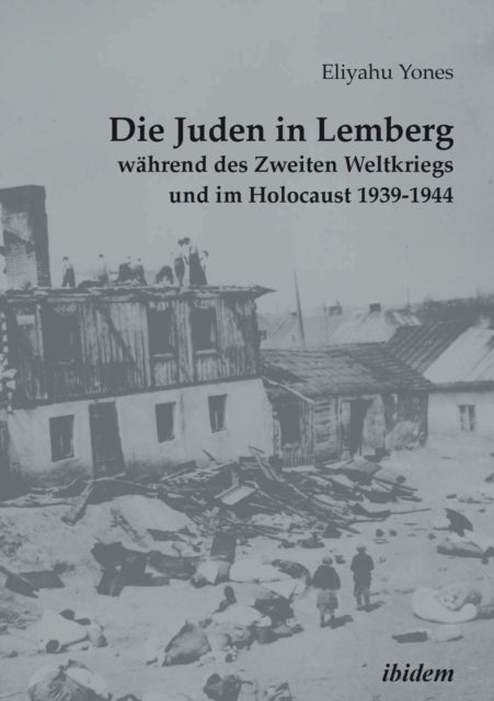 Die Juden in Lemberg w?hrend des Zweiten Weltkriegs und im Holocaust 1939-1944.