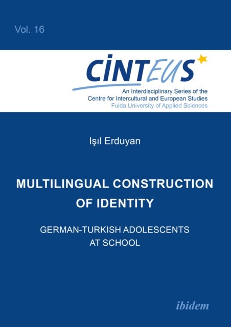 Multilingual Construction of Identity ¿ German¿Turkish Adolescents at School - German-Turkish Adolescents at School