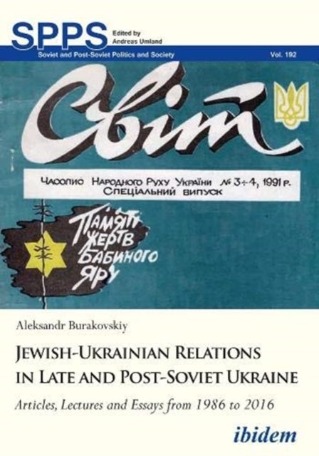 Jewish¿Ukrainian Relations in Late and Post¿Sovi ¿ Articles, Lectures and Essays from 1986 to 2016
