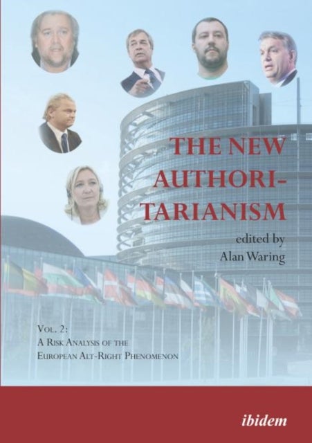 The New Authoritarianism - Vol. 2: A Risk Analysis of the European Alt-Right Phenomenon - A Risk Analysis of the European Alt-Right Phenomenon