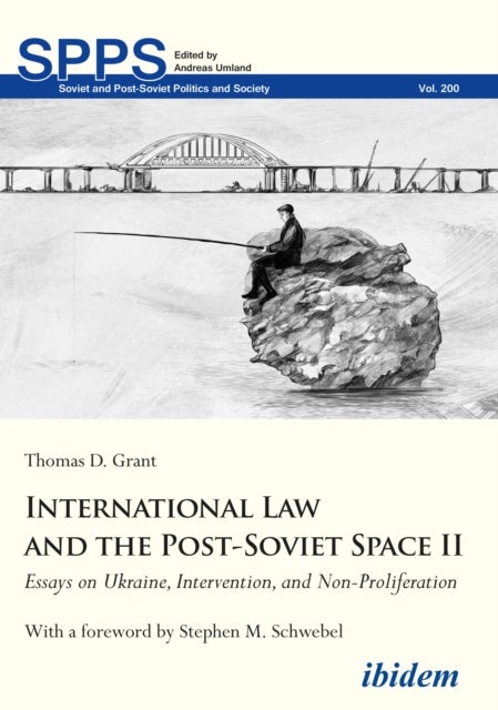 International Law and the Post-Soviet Space II - Essays on Ukraine, Intervention, and Non-Proliferat - Essays on Ukraine, Intervention, and Non-Proliferation