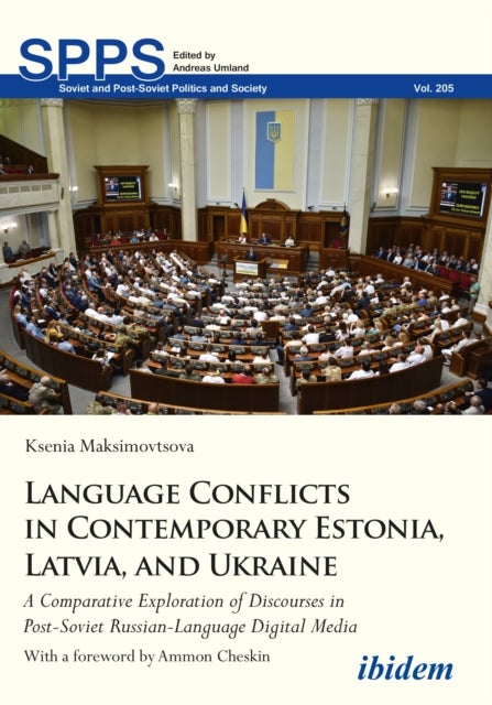 Language Conflicts in Contemporary Estonia, Latv - A Comparative Exploration of Discourses in Post-S - A Comparative Exploration of Discourses in Post-Soviet Russian-Language Digital Media